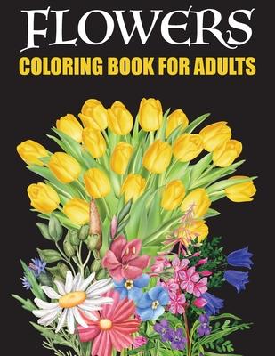 Flower Coloring Book For Adults: dover Coloring Book For Adults Relaxation - Plant Lady - Sunflower Bouquet - Stress Relief Coloring Book For Adults -