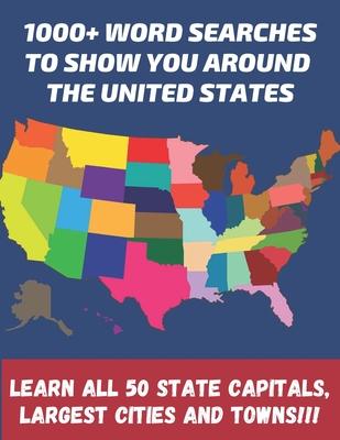 1000+ word searches to show you around the United States learn all 50 State Capitals, largest cities and towns!!!: Large Print 8.5x11 format - 65 page