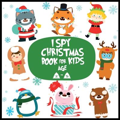 I spy christmas book for kids age 2-5: A Fun Guessing Game Activity Book for Little Kids - A Great Stocking Stuffer for Kids and Toddlers