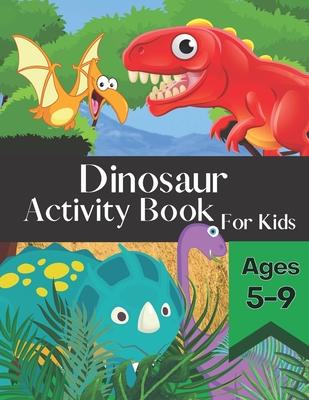 Dinosaur Activity Book for Kids Ages 5-9: Fun and Entertaining Puzzle Book Filled With Awesome Coloring Pages Mazes Word Search and More!