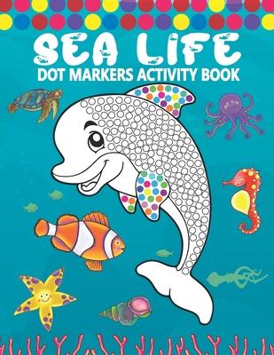 Dot Markers Activity Book: Sea Life: A Simple Coloring Dot Markers Workbook Easy Guided BIG DOTS Do a dot page a day Gift For Kids, Toddler, Pres Subscription