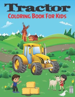 Tractor Coloring Book For Kids: Colouring Images for Boys & Girls, Toddlers, All Ages 3 4 5 6 7 8, Preschool and Kindergarten, Perfect For Beginners