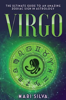 Virgo: The Ultimate Guide to an Amazing Zodiac Sign in Astrology