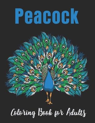 Peacock Coloring Book for Adults: Relaxation with unique illustration Peacock Coloring Book for Adults