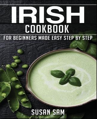 Irish Cookbook: Book 1, for Beginners Made Easy Step by Step