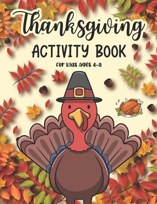 Thanksgiving Activity Book For Kids Ages 4-8: A Fun Kid Thanksgiving Activity Coloring Book For Children Boys and Girls Coloring Page, Mazes, Riddles,