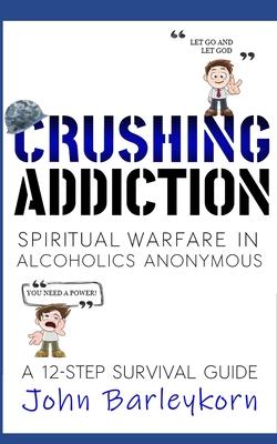 Crushing Addiction: Spiritual Warfare in Alcoholics Anonymous