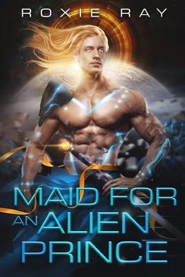 Maid For An Alien Prince: A SciFi Alien Romance