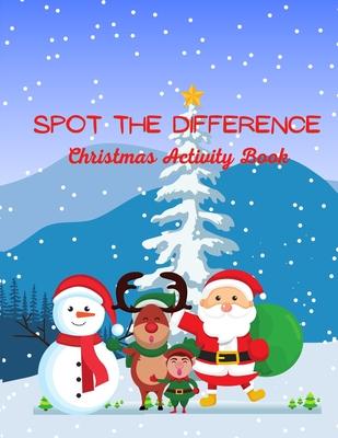 Spot The Difference Christmas Activity Book: A Fun Christmas Edition Activity Book And A Great Gift Idea For Both Boys And Girls With An Amusing Spot