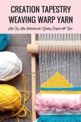 Creation Tapestry Weaving Warp Yarn: : The Art of Tapestry Weaving