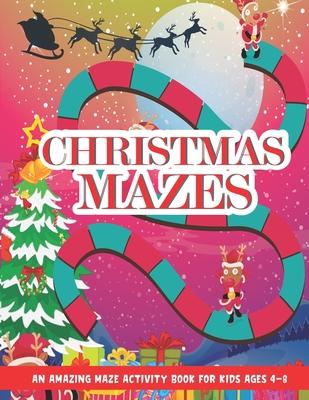 Christmas Mazes: An Amazing Maze Activity Book for Kids, Children's Christmas Gift for Toddlers & Kids, Activities Book for Boys and Gi