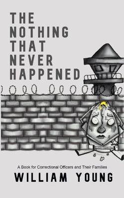 The Nothing That Never Happened: A Collection of Stories for Correctional Officers and Their Families