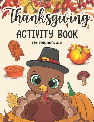 Thanksgiving Activity Book For Kids Ages 4-8: Coloring Pages, Search Word, Mazes, Riddle, and More! Activity Book for Children Boys and Girls and Pres