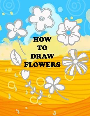 how to draw flower: Teaching kids 5-year-old drawing flowers step by step in an easy and simple way, Suitable for preschoolers