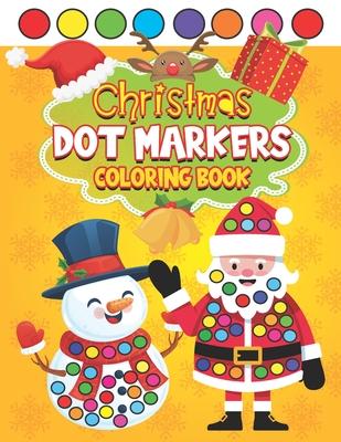 Christmas Dot Markers Coloring Book: Paint Daubers Activity Book for Kids Simple X-mas Art Designs for Preschoolers & Kindergarteners