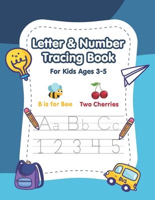 Letter and Number Tracing Book for Kids Ages 3-5: A Fun Practice Workbook to Learn the Alphabet and Numbers from 0 to 10 for Preschoolers and Kinderga