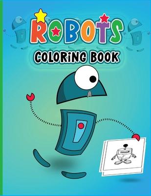 Robots Coloring Book: Colouring Book for Boys & Girls-Fantasy for Children Ages 4 5 6 7 8 9 10 -Colouring Books for Kids & Adults