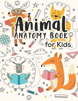 Animal Anatomy book for kids: Veterinary Physiology Animals Workbook - Anatomy Magnificent Learning Structure for Students for kids 4-8