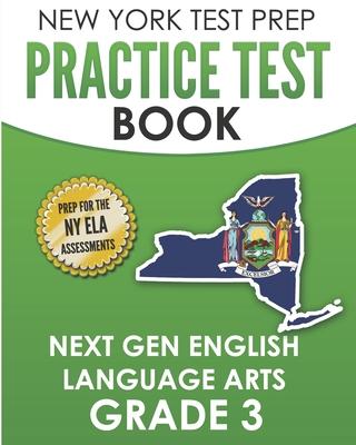 NEW YORK TEST PREP Practice Test Book Next Gen English Language Arts Grade 3: Preparation for the New York State ELA Assessments