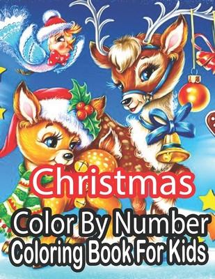 Christmas Color By Number Coloring Book For Kids: An Amazing Christmas Color By Number Coloring Book for Kids And Children.....( Christmas Coloring Bo