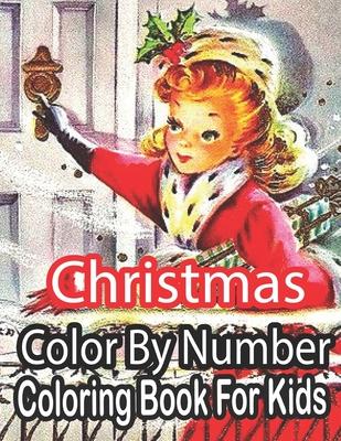 Christmas Color By Number Coloring Book For Kids: Merry Christmas Activity Book For Kids 8-12, Christmas Coloring Pages For Boys And Girls 8-12..