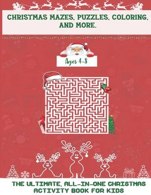 Christmas Mazes, Puzzles, Coloring, and More: The Ultimate All-In-One Christmas Activity Book For Kids