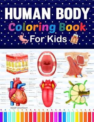 Human Body Coloring Book For Kids: Human Body Anatomy Coloring Book For Kids, Boys and Girls and Medical Students. Human Brain Heart Liver Coloring Bo