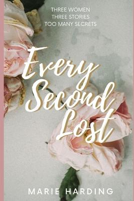 Every Second Lost: A gripping and emotional drama about friendship and family, perfect for fans of Diane Chamberlain and Jodi Picoult