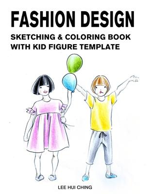 Fashion Design Sketching & Coloring Book with Kid Figure Template: Large Boys & Girls Croquis with Clothing Outline for Easily Creating Styles and Pra