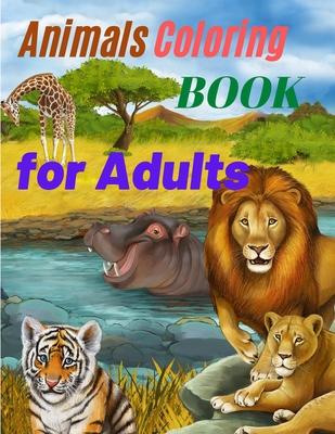 Animals Coloring Book for Adults: Amazing Coloring Book for Adults with Safari Animals, Forest Animals and Farm Animals