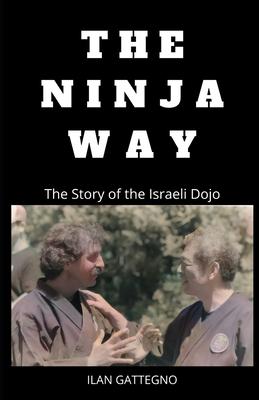 The Ninja Way: The Story of the Israeli Dojo