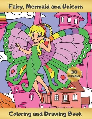 Fairy, Mermaid and Unicorn Coloring and Drawing Book: ACTIVITY BOOK FOR GIRLS, KIDS AND TEENS - Learn to Draw Cute Fairies, Mermaids and Unicorns - Cr