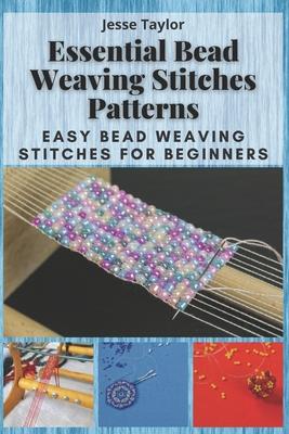 Essential Bead Weaving Stitches Patterns: Easy Bead Weaving Stitches for Beginners