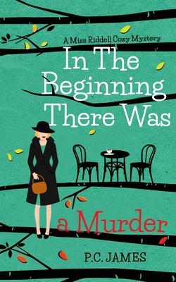 In The Beginning, There Was a Murder: An Amateur Female Sleuth Historical Cozy Mystery