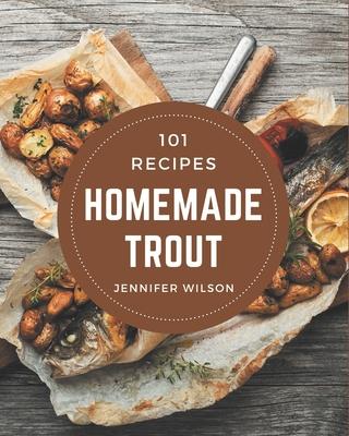 101 Homemade Trout Recipes: Make Cooking at Home Easier with Trout Cookbook!