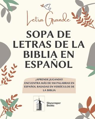 Letra Grande Sopa De Letras De La Biblia En Espaol, Aprende Jugando! Encuentra Mas de 950 Palabras en Espaol Basadas en Versiculos de La Biblia: Let