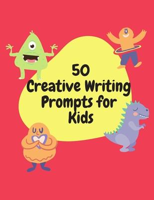 50 Creative Writing Prompts for Kids: Creative Writing Skills Practice Journal/ Book/ Textbook/ Workbook for Kids/Children in 1st, 2nd and 3rd Grades