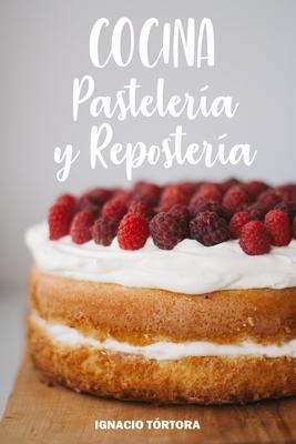 Cocina Pastelera y Repostera: Cocina Fcil. 50 Recetas de Budines, Cupcakes, Muffins, Scones, Tortas y Ms