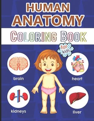 Human Anatomy Coloring Book for Kids: Over 40 Human Body Coloring Pages, Great Gift for Boys & Girls, Ages 4, 5, 6, 7 and 8 Years Old (Coloring Books