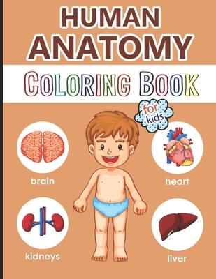 Human Anatomy Coloring Book for Kids: Over 40 Human Body Coloring Pages, Great Gift for Boys & Girls, Ages 4, 5, 6, 7, and 8 Years Old (Coloring Books