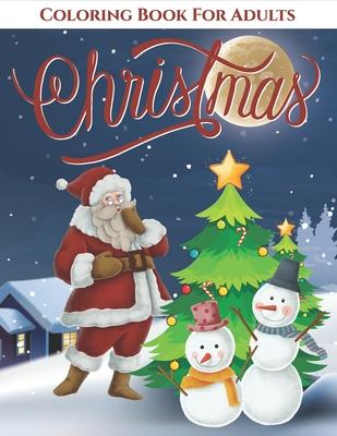 Christmas Coloring Book for Adults: A Festive and Calming Coloring Book Featuring Santa Clause, Candy Canes, Bells, Decorations & More!!