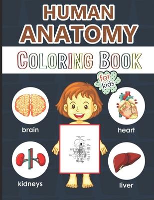 Human Anatomy Coloring Book for Kids: Over 50 Human Body Coloring Pages, Great Gift for Boys & Girls, Ages 4, 5, 6, 7, and 8 Years Old (Coloring Books