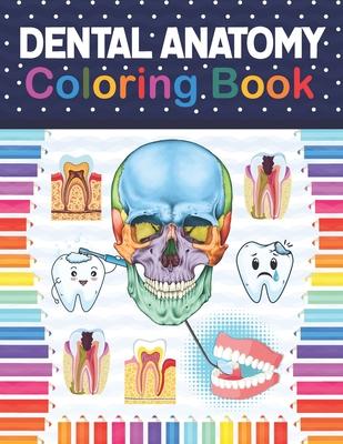 Dental Anatomy Coloring Book: Fun and Easy Adult Coloring Book for Dental Assistants, Dental Students, Dental Hygienists, Dental Therapists, Periodo