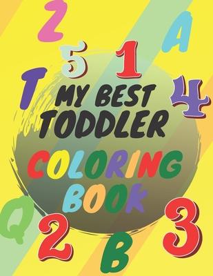 My Best Toddler Coloring Book: Amazing Coloring Books Big Activity Workbook for Toddlers & Kids with Numbers, Letters, Shapes, Colors, Large 8.5x11