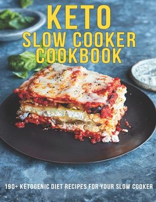 Keto Slow Cooker Cookbook: 190+ Ketogenic Diet Recipes For Your Slow Cooker