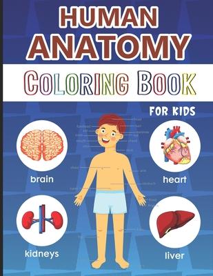 Human Anatomy Coloring Book for Kids: Over 50 Human Body Coloring Pages, Great Gift for Boys & Girls, Ages 4, 5, 6, 7, and 8 Years Old (Coloring Books