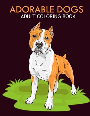 Adorable dogs adult coloring book: An Adult Coloring Book With Stress-relif, Easy and Relaxing Coloring Pages.