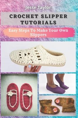 Crochet Slipper Tutorials: Easy Steps To Make Your Own Slippers