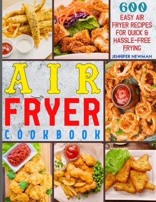 Air Fryer Cookbook: 600 Easy Air Fryer Recipes for Quick & Hassle-Free Frying