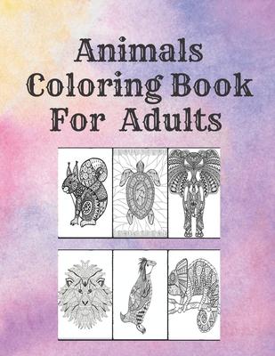 Animals Coloring Book For Adults: Stress Relieving Animal Designs to Color, Relax and Unwind